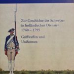MEIER, Jürg A. Zur Geschischte der Schweizer in holländischen Diensten 1740-1795 Griffwaffen und Uniformen